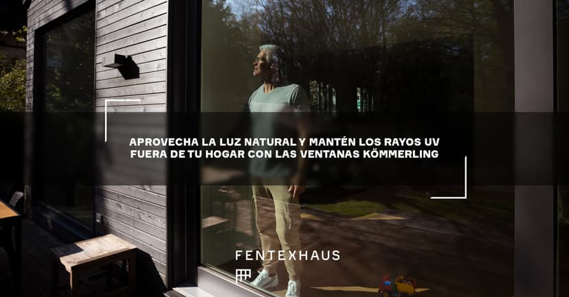 Aprovecha la Luz Natural y Mantén los Rayos UV fuera de tu Hogar con las Ventanas Kömmerling.